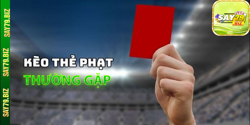 Các Loại Kèo Thẻ Phạt Thường Gặp