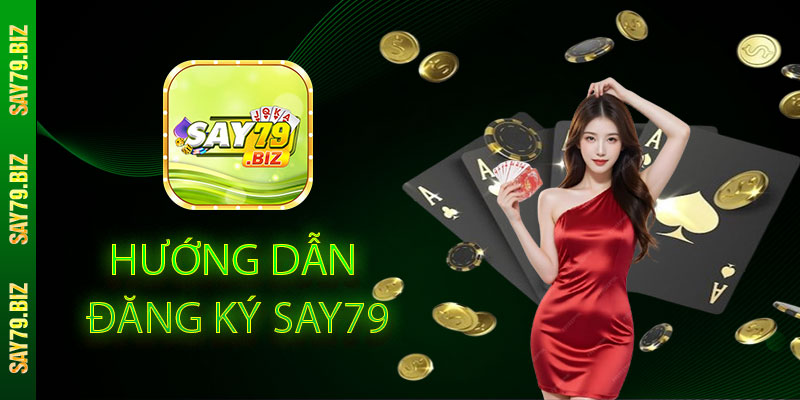 Hướng Dẫn Đăng Ký SAY79 Chi Tiết Từng Bước
