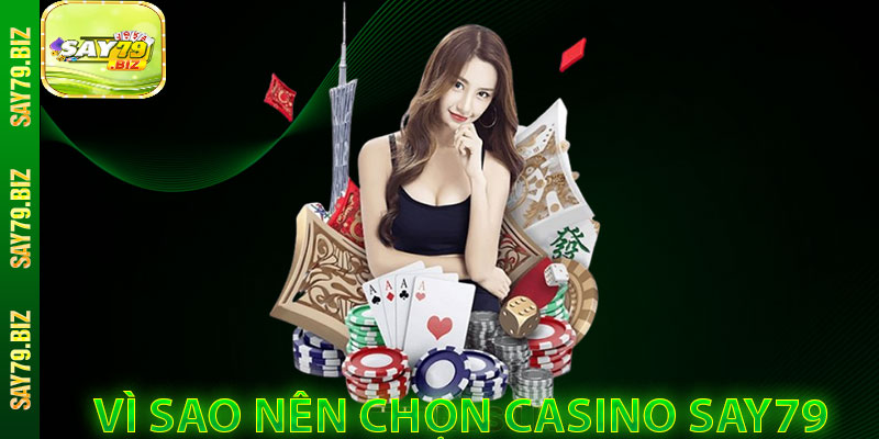 Vì Sao Nên Chọn Casino SAY79?